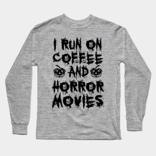 I Run On Coffee And Horror Movies II Long Sleeve T-Shirt